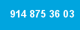 914 875 36 03